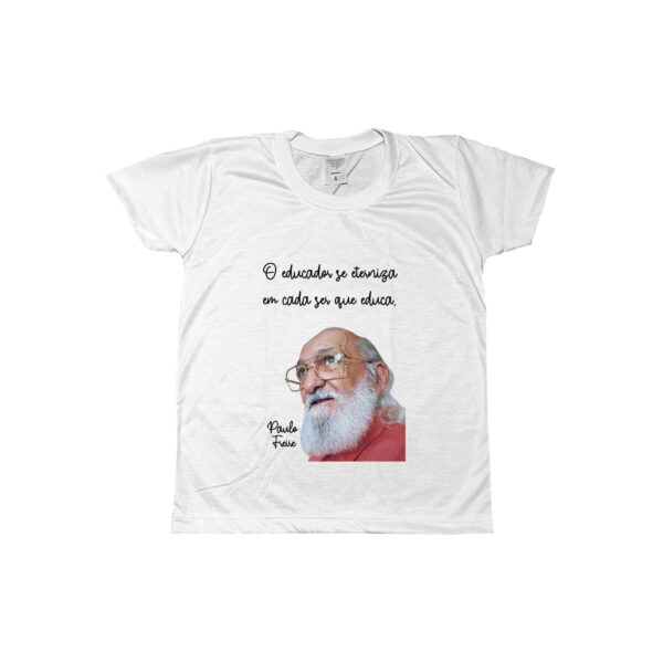 Camiseta Paulo Freire – O Educador se Eterniza em Cada Ser que Educa, homenagem ao educador e pensador brasileiro.
