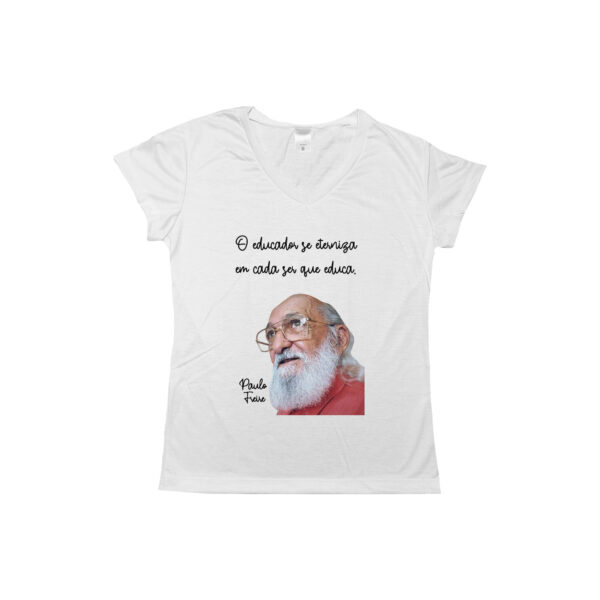 Camiseta Paulo Freire – O Educador se Eterniza em Cada Ser que Educa, homenagem ao educador e pensador brasileiro.