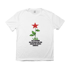 Camiseta com estampa de flor com estrela vermelha e frase “Eles tentaram nos enterrar, eles não sabiam que éramos sementes”.