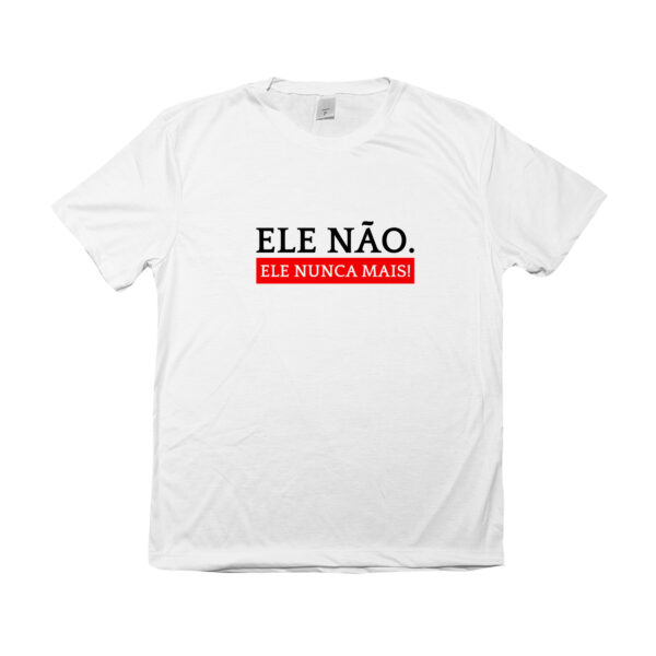 Camiseta Ele Não Ele Nunca Mais – estampa política contra Bolsonaro, com mensagem de resistência democrática.