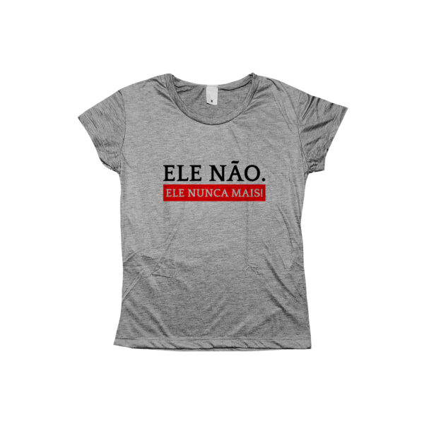 Camiseta Ele Não Ele Nunca Mais – estampa política contra Bolsonaro, com mensagem de resistência democrática.