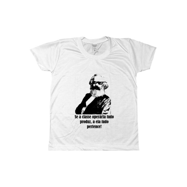 Camiseta com estampa de Karl Marx e a frase Se a classe operária tudo produz, a ela tudo pertence.