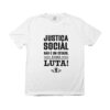 camiseta Justiça Social com frase “Justiça social não é um estado, é uma luta!” em tipografia preta.