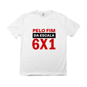 Camiseta com a frase “pelo fim da escala 6x1”, mensagem de protesto trabalhista.
