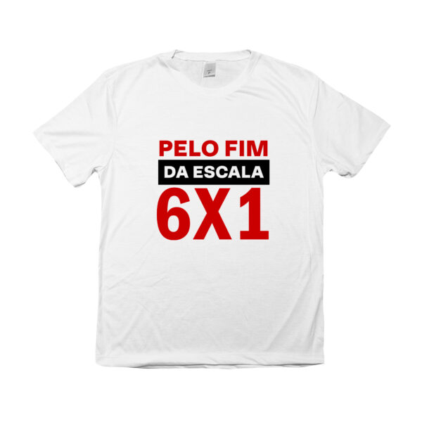 Camiseta com a frase “pelo fim da escala 6x1”, mensagem de protesto trabalhista.