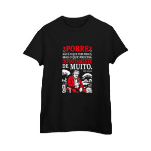 Camiseta de Algodão Pepe Mujica – Pobre não é o que tem pouco.