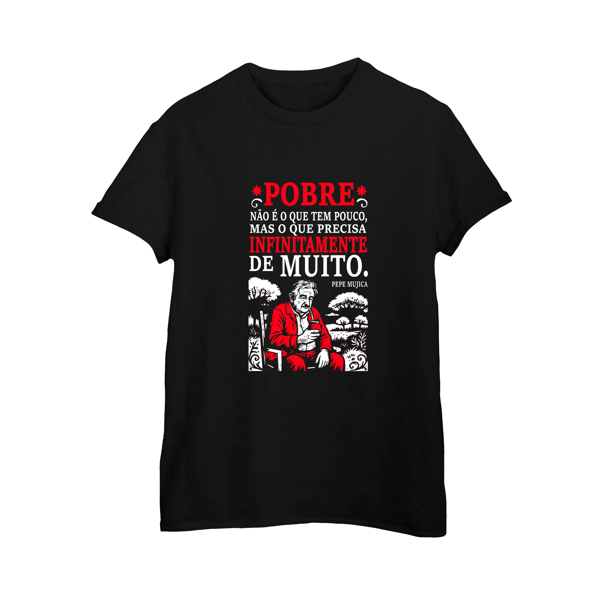 Camiseta de Algodão Pepe Mujica – Pobre não é o que tem pouco.