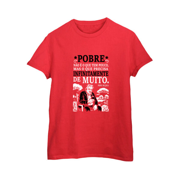 Camiseta de Algodão Pepe Mujica – Pobre não é o que tem pouco.