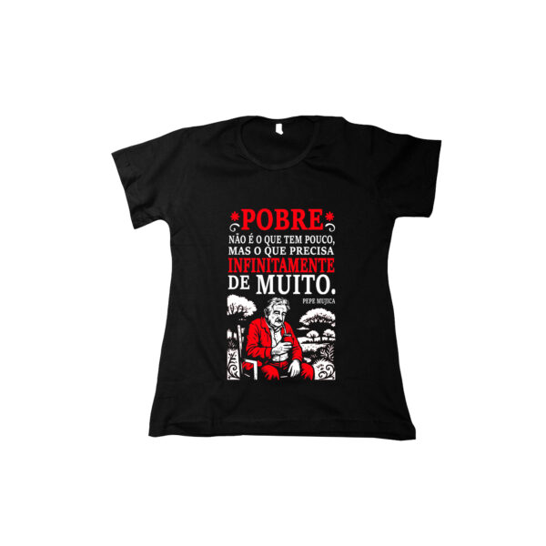 Camiseta de Algodão Pepe Mujica – Pobre não é o que tem pouco.