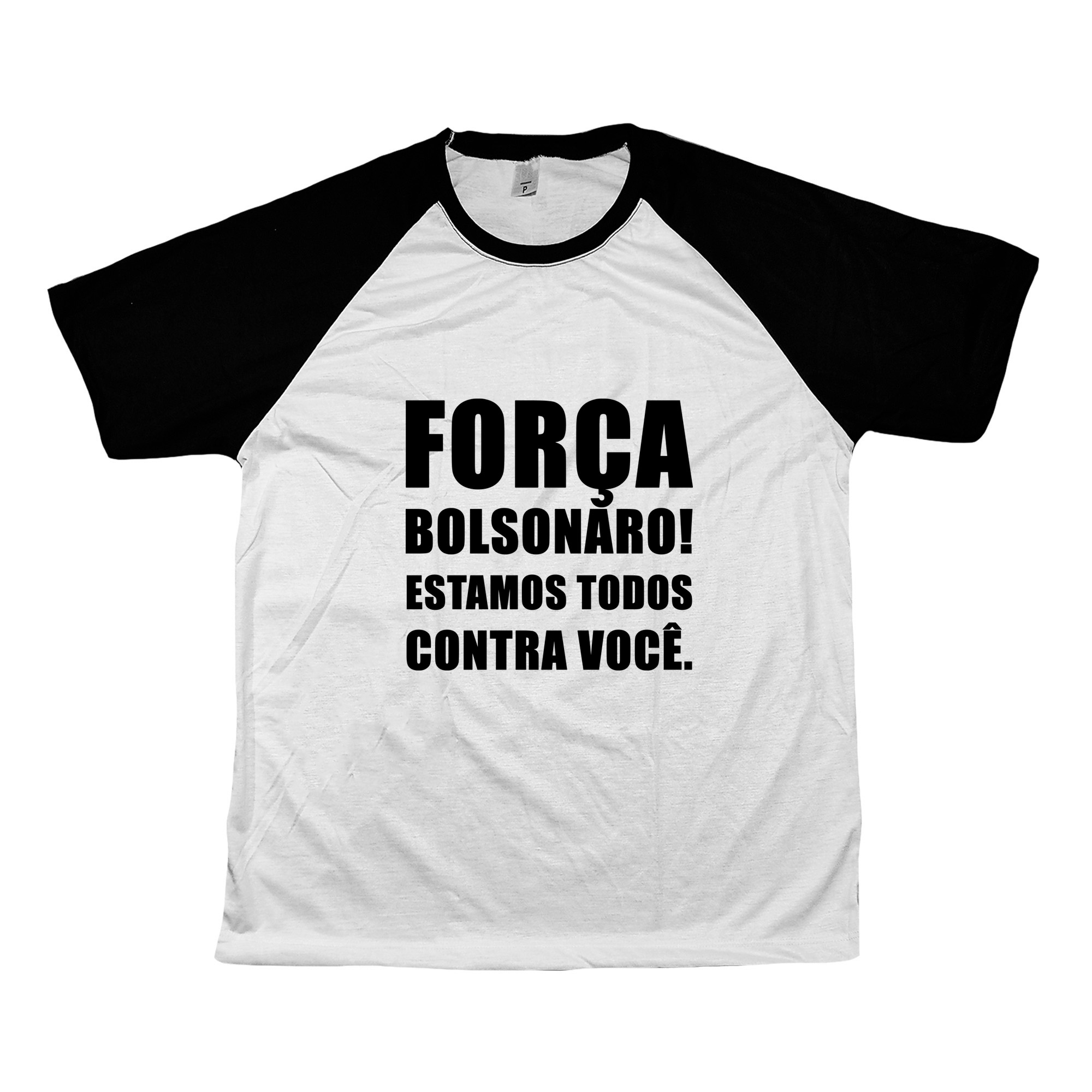 Camiseta Força Bolsonaro! Estamos todos contra você.