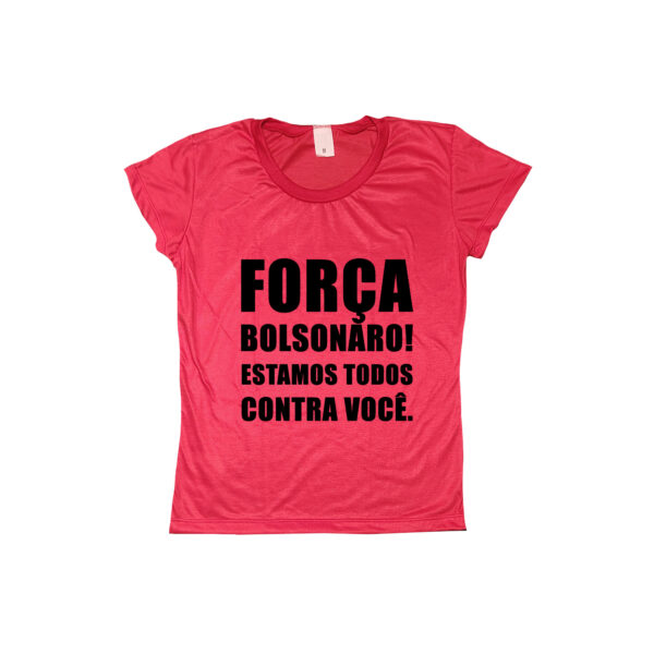Camiseta Força Bolsonaro! Estamos todos contra você.