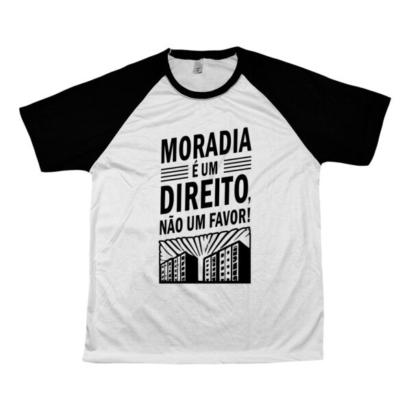 camiseta Moradia é um direito, não um favor! em poliéster com estampa preta.