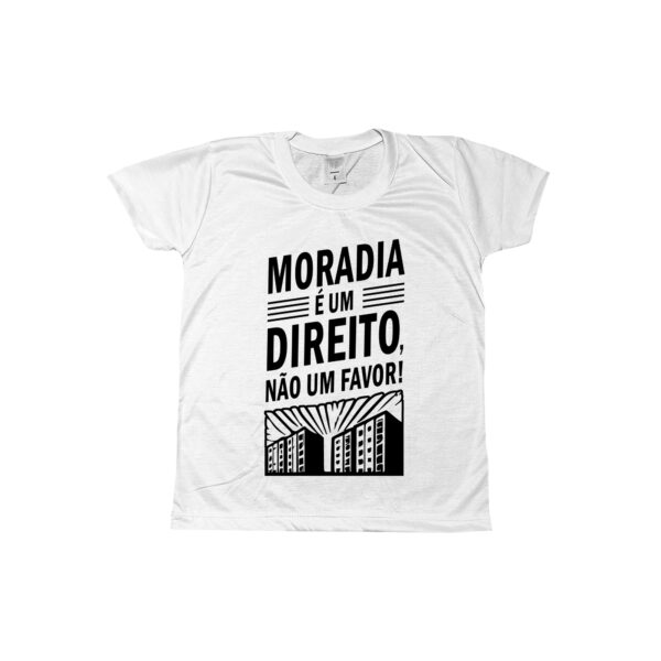 camiseta Moradia é um direito, não um favor! em poliéster com estampa preta.