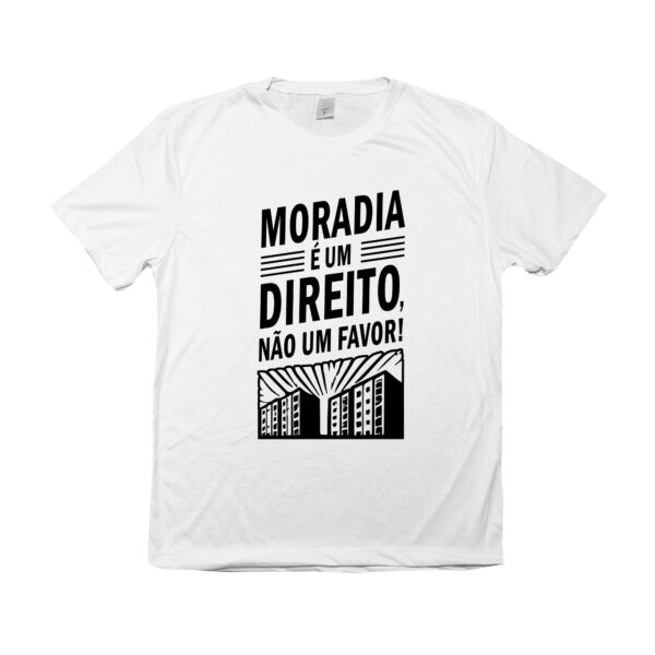 camiseta Moradia é um direito, não um favor! em poliéster com estampa preta.