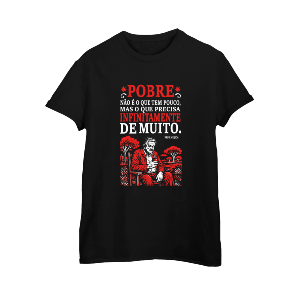 pepe mujica 2 Camiseta Pepe Mujica Pobre Não é o Que Tem Pouco Algodão