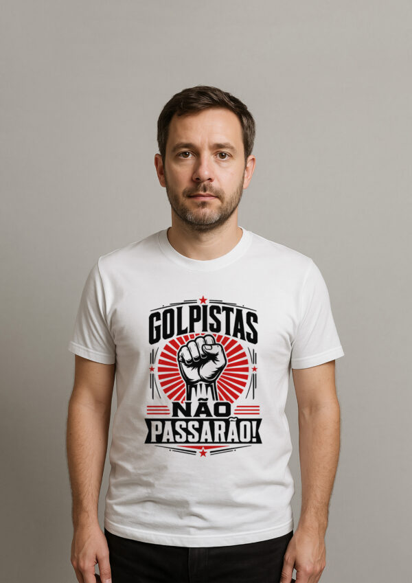 Camiseta Golpistas Não Passarão Democracia e Resistência