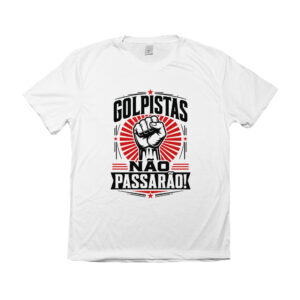 Camiseta Golpistas Não Passarão Democracia e Resistência