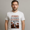Camiseta Pepe Mujica Pobre Não é o Que Tem Pouco