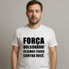 Camiseta Força Bolsonaro Estamos Todos Contra Você
