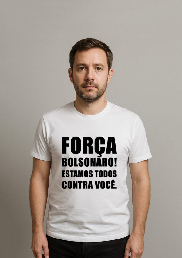 Camiseta Força Bolsonaro Estamos Todos Contra Você