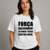 Camiseta Força Bolsonaro Estamos Todos Contra Você