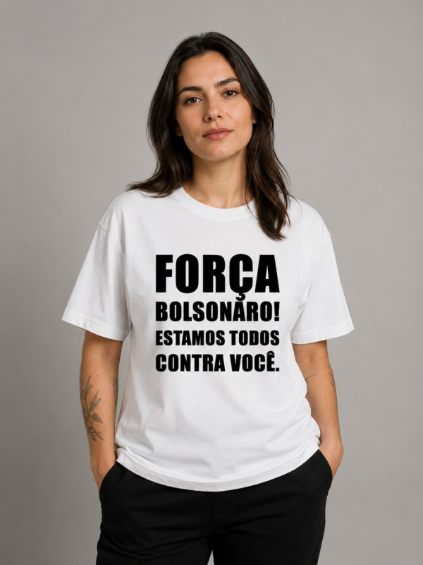 Camiseta Força Bolsonaro Estamos Todos Contra Você