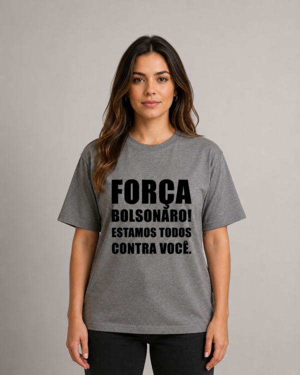 Camiseta Força Bolsonaro Estamos Todos Contra Você