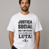 Camiseta Justiça Social Não é um Estado é uma Luta