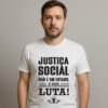 Camiseta Justiça Social Não é um Estado é uma Luta