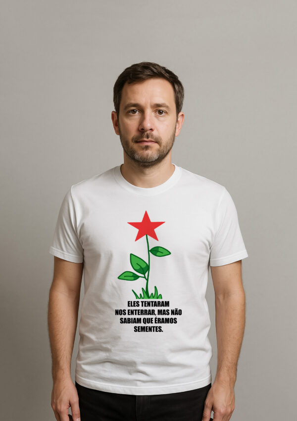 Camiseta Eles Tentaram Nos Enterrar Mas Não Sabiam Que Éramos Sementes