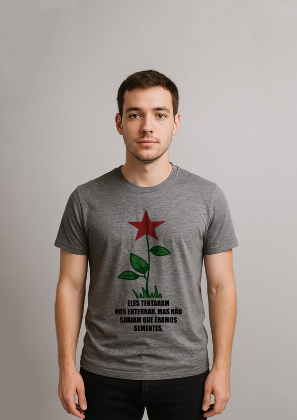 Camiseta Eles Tentaram Nos Enterrar Mas Não Sabiam Que Éramos Sementes