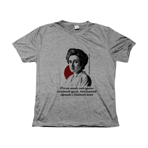 Camiseta Rosa Luxemburgo Por um mundo onde sejamos socialmente iguais humanamente diferentes e totalmente livres