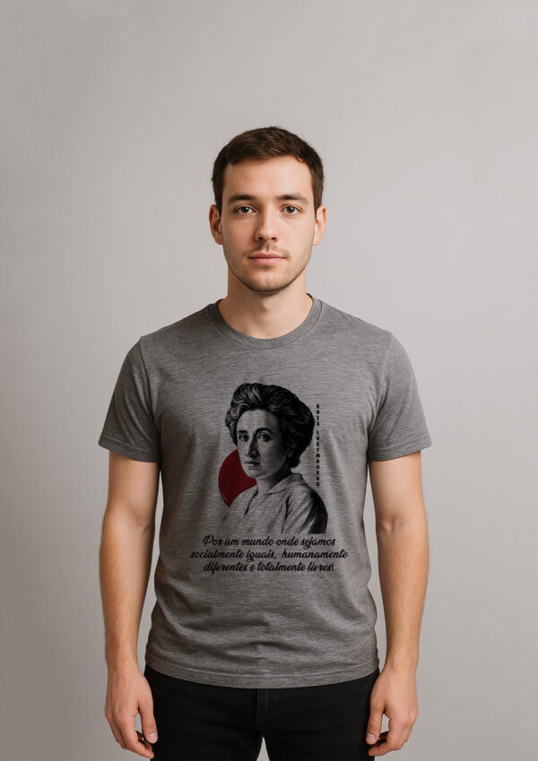 Camiseta Rosa Luxemburgo Por um mundo onde sejamos socialmente iguais humanamente diferentes e totalmente livres