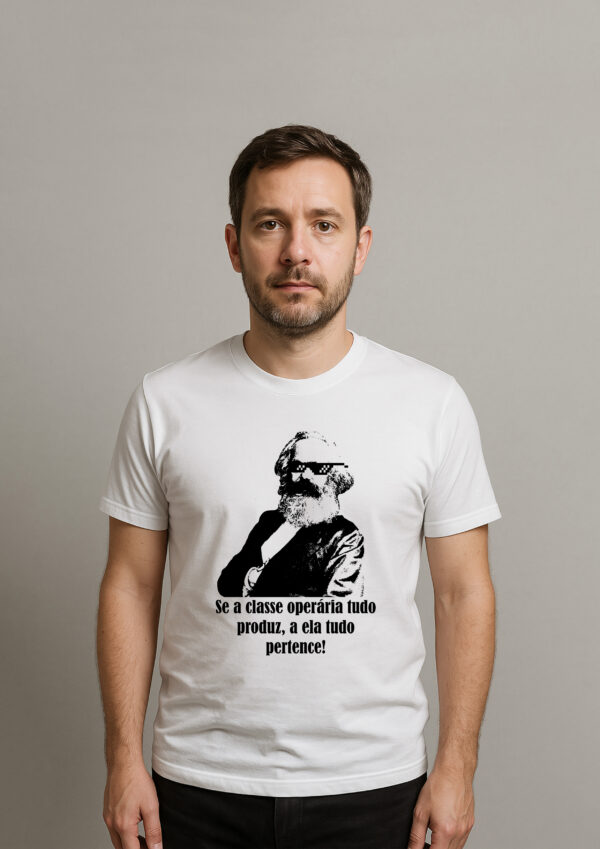Camiseta Karl Marx Se a Classe Operária Tudo Produz a Ela Tudo Pertence