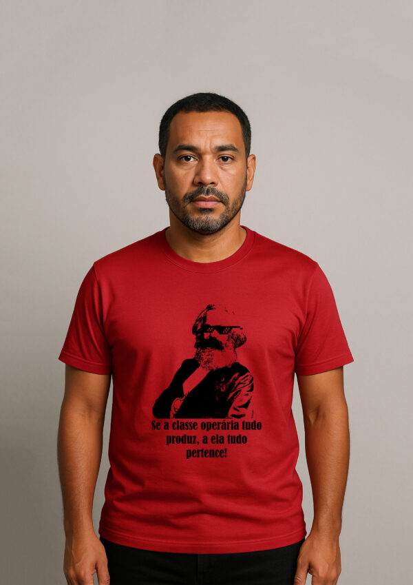 Camiseta Karl Marx Se a Classe Operária Tudo Produz a Ela Tudo Pertence